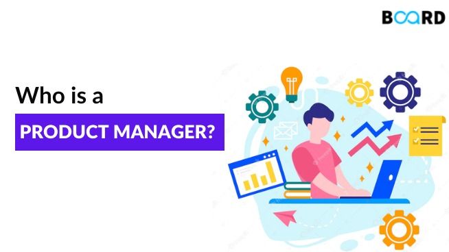 Who Is A Product Manager And How To Become One?