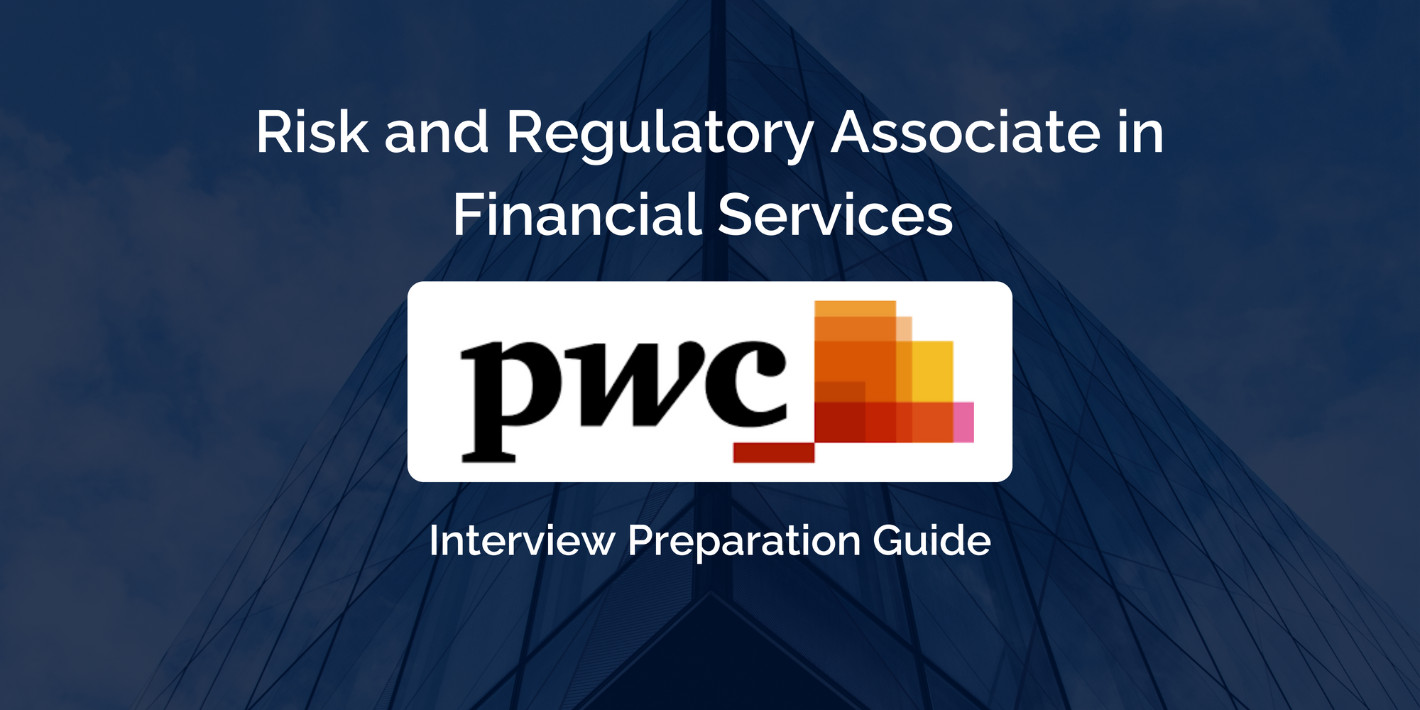 Mastering Your Interview: Associate 2 in Risk & Regulatory at PwC - Financial Services