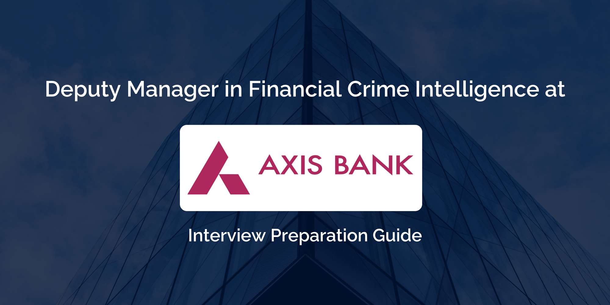 A Comprehensive Guide to Succeed as Deputy Manager in Financial Crime Intelligence at Axis Bank