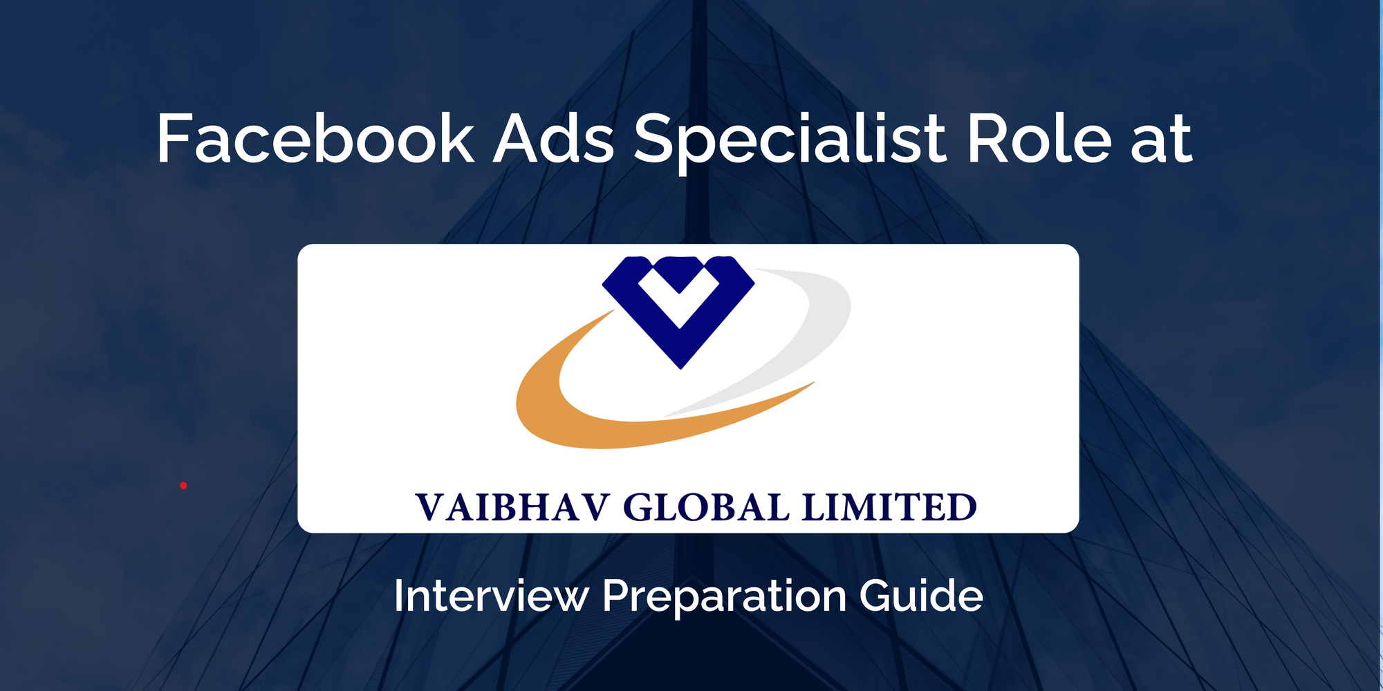 Excelling in Your Interview: Facebook Ads Specialist at Vaibhav Global