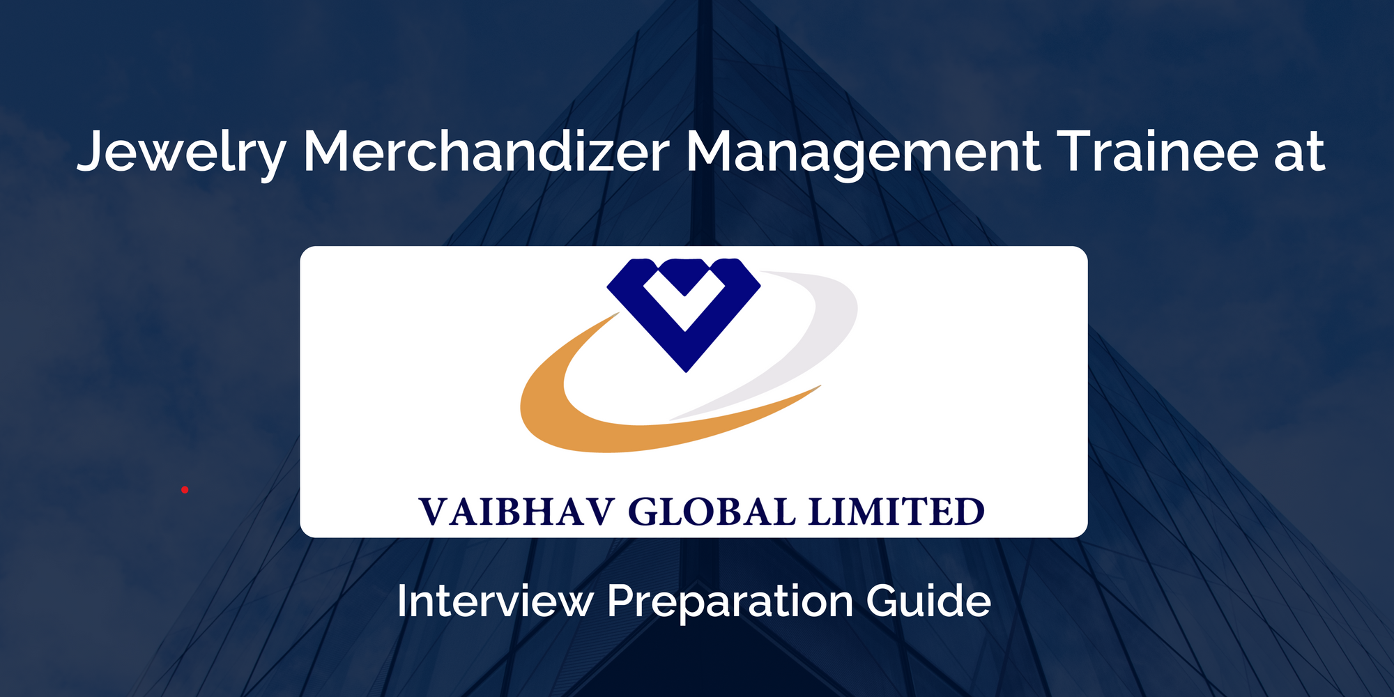 Ace in Your Vaibhav Global Jewelry Merchandizer Interview: Preparation Guide