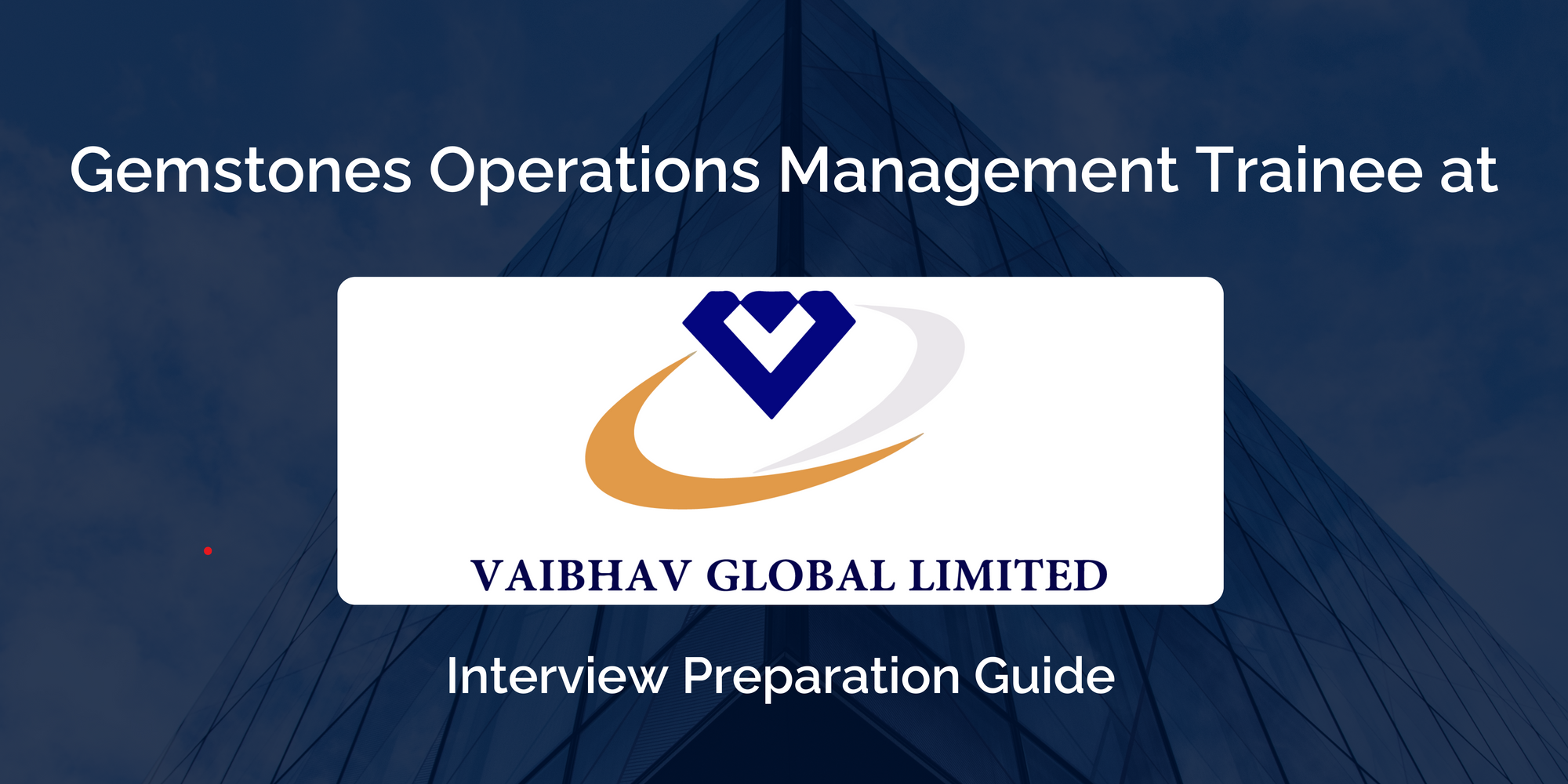 Mastering your Vaibhav Global Gemstones Operations Management Trainee Interview: Key Preparation Tips for Success