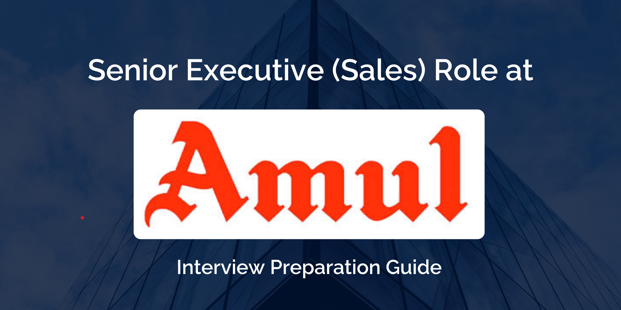 A Comprehensive Preparation Guide for Your Senior Executive (Sales) Interview at Amul: Key Preparation Tips for Success