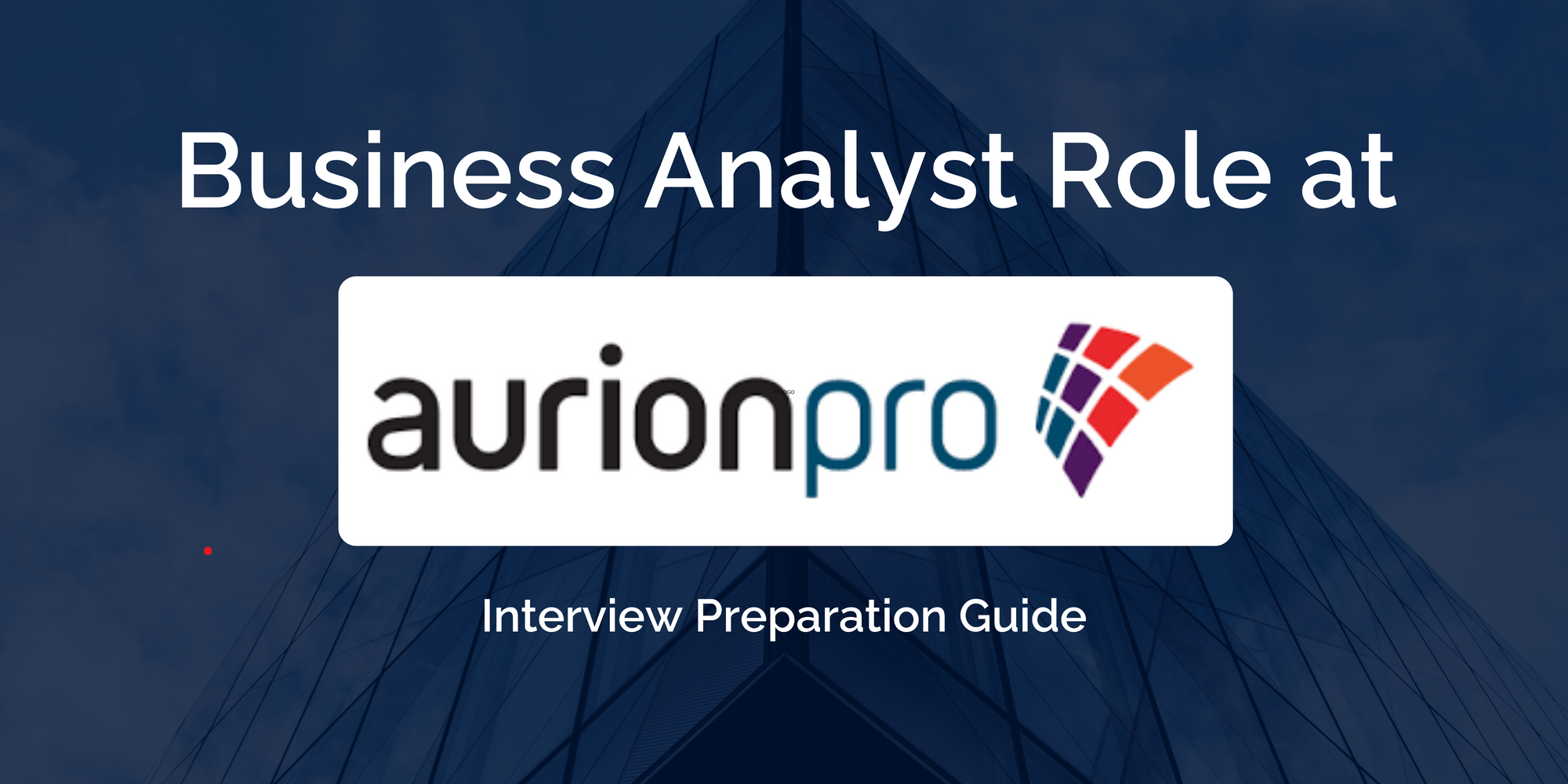 Mastering your Aurion Pro Business Analyst Interview: Key Preparation Tips for Success