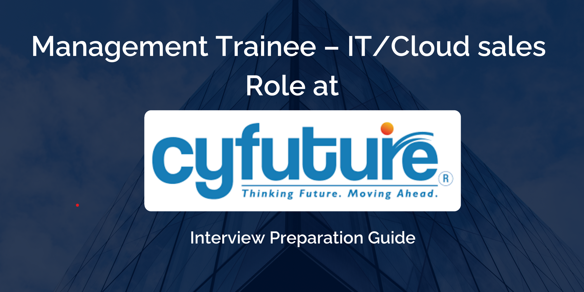 Mastering your Cyfututre Management Trainee – IT/Cloud sales Interview: Key Preparation Tips for Success