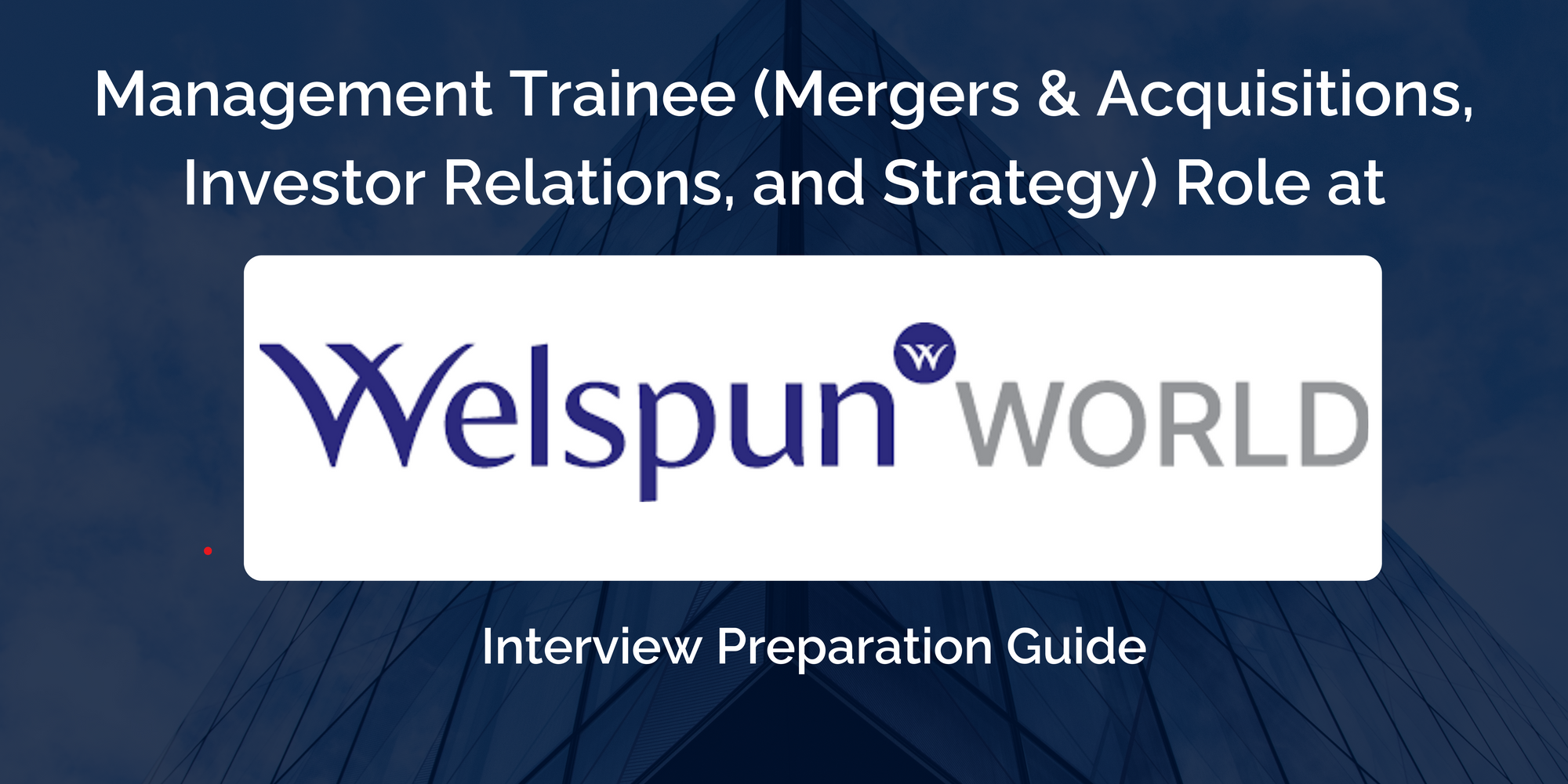 Mastering Your Welspun Group Management Trainee Interview: Key Preparation Tips for Success