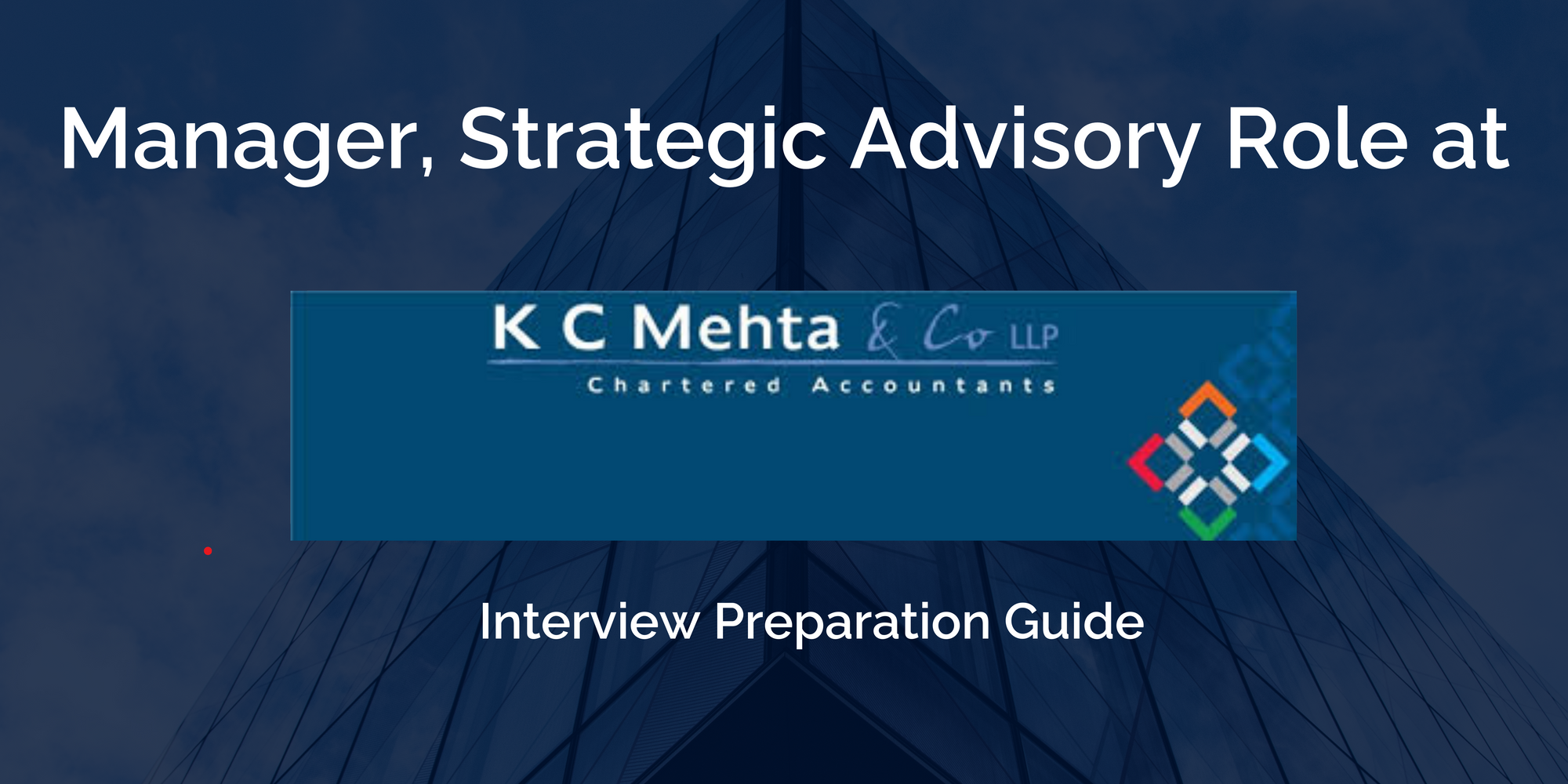 Interview Preparation Guide for the Manager, Strategic Advisory Role at K C Mehta & Co LLP