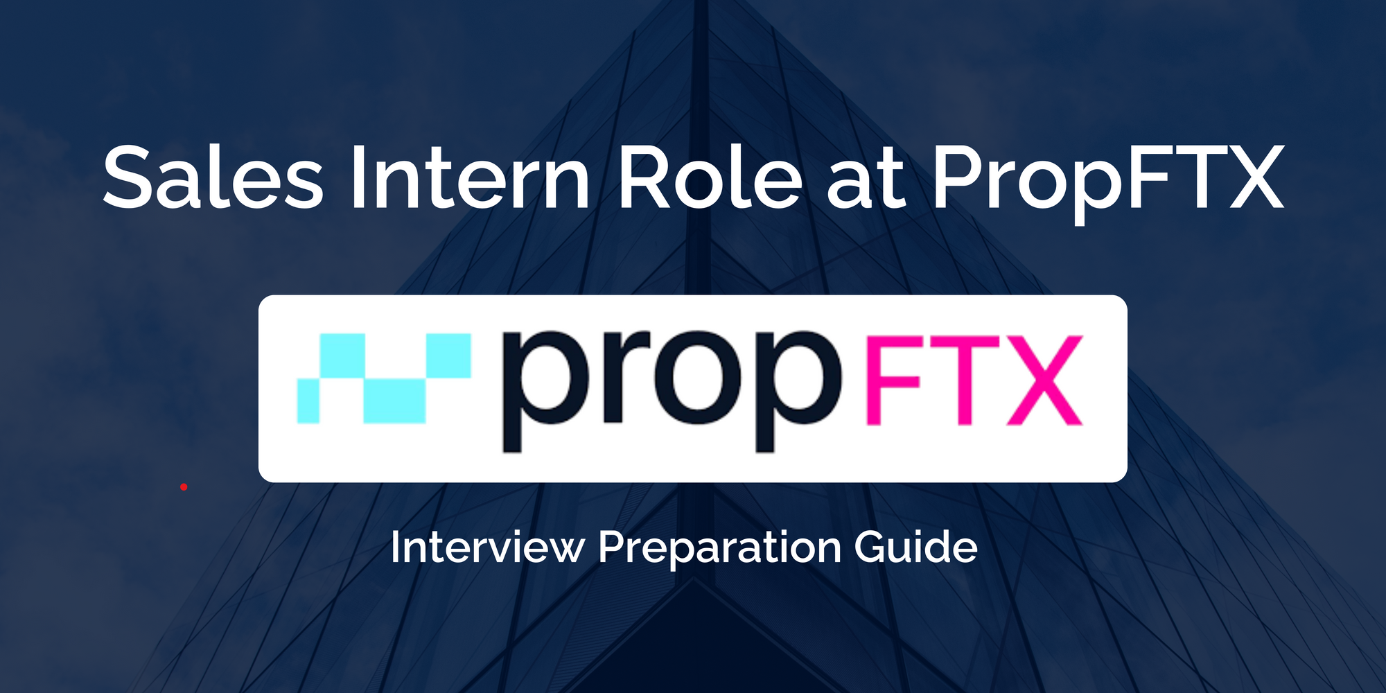 PropFTX Sales Intern Interview Guide: Prepare for Success